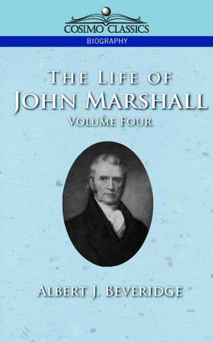 Cover for Albert J. Beveridge · The Life of John Marshall, Vol. 4 (Cosimo Classics Biography) (Taschenbuch) (2013)