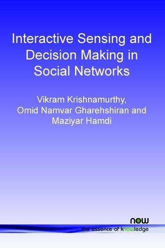 Cover for Vikram Krishnamurthy · Interactive Sensing and Decision Making in Social Networks - Foundations and Trends (R) in Signal Processing (Paperback Book) (2014)