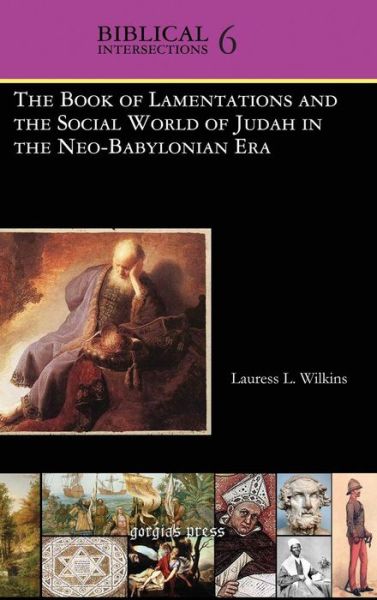 Cover for Lauress Wilkins · The Book of Lamentations and the Social World of Judah in the Neo-Babylonian Era - Biblical Intersections (Hardcover Book) (2010)