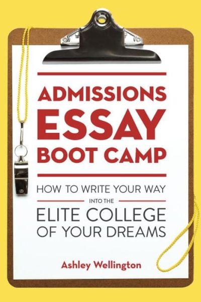 Cover for Ashley Wellington · Admissions Essay Boot Camp: How to Write Your Way into the Elite College of Your Dreams (Paperback Book) (2014)