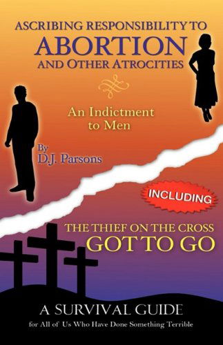 Cover for D.j. Parsons · Ascribing Responsibility to Abortion and Other Atrocities / the Thief on The... (Paperback Book) (2009)