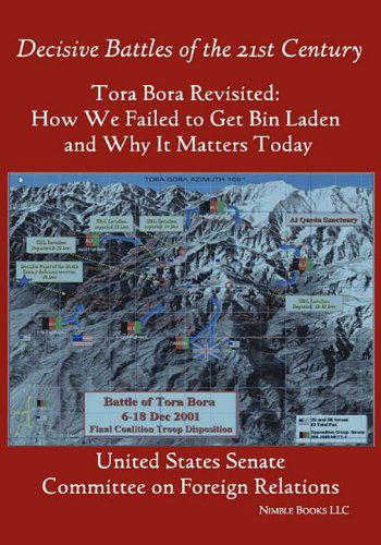 Cover for States Senate United States Senate · Tora Bora Revisited: How We Failed to Get Bin Laden and Why It Matters Today (Decisive Battles of the 21st Century) (Paperback Book) (2009)