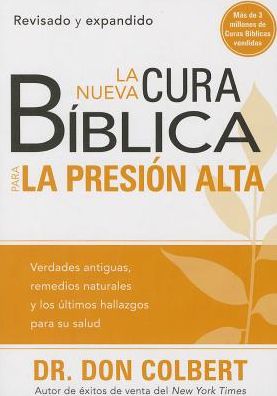 Cover for Don Colbert · La Nueva Cura Bíblica Para La Presión Alta: Verdades Antiguas, Remedios Naturales Y Los Últimos Hallazgos Para Su Salud (Cura Biblica / Bible Cure) (Spanish Edition) (Paperback Book) [Spanish edition] (2013)