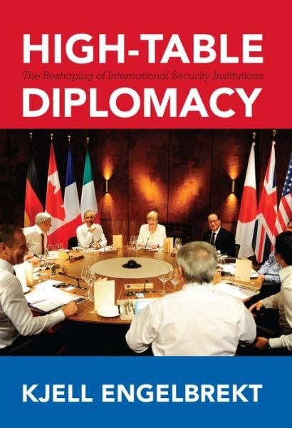 Cover for Kjell Engelbrekt · High-Table Diplomacy: The Reshaping of International Security Institutions (Innbunden bok) (2016)