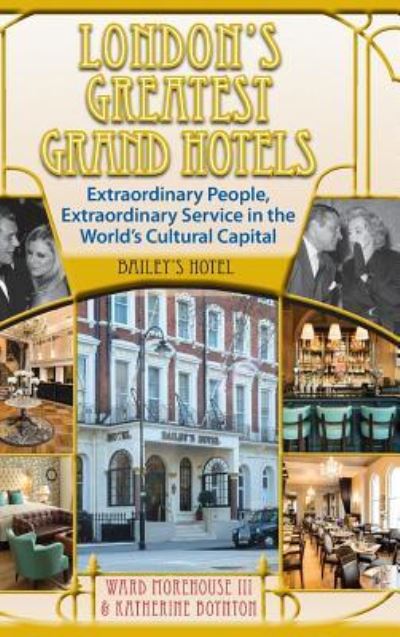 Cover for Ward Morehouse III · London's Greatest Grand Hotels - Bailey's Hotel (Hardcover Book) (2017)