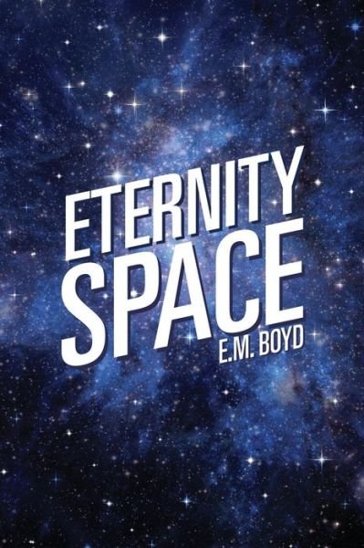 Cover for E M Boyd · Eternity Space (Paperback Bog) (2014)