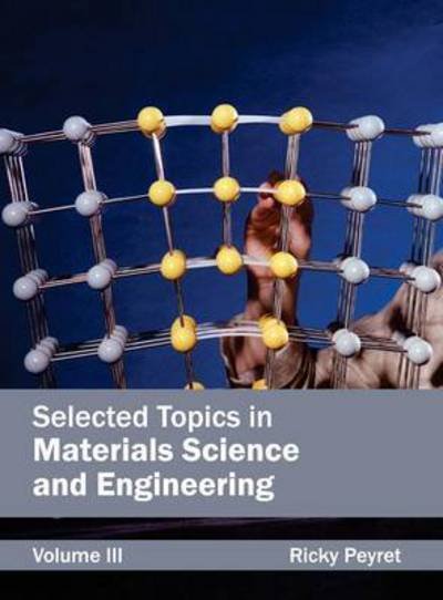 Cover for Ricky Peyret · Selected Topics in Materials Science and Engineering: Volume III (Hardcover Book) (2015)