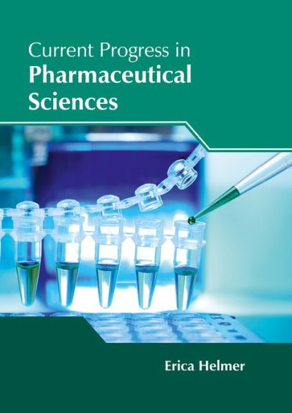 Cover for Erica Helmer · Current Progress in Pharmaceutical Sciences (Hardcover Book) (2017)