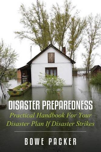 Cover for Bowe Packer · Disaster Preparedness: Practical Handbook for Your Disaster Plan if Disaster Strikes (Paperback Book) (2014)