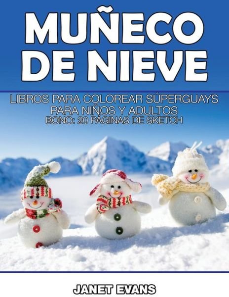 Cover for Janet Evans · Muneco De Nieve: Libros Para Colorear Superguays Para Ninos Y Adultos (Bono: 20 Paginas De Sketch) (Spanish Edition) (Paperback Book) [Spanish edition] (2014)