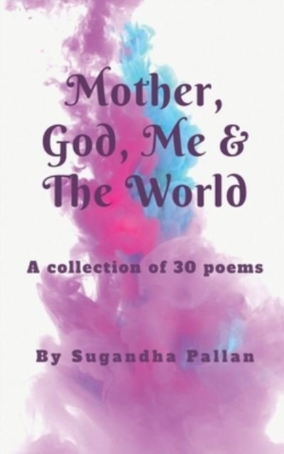 Cover for Sugandha Pallan · Mother, God, Me &amp; the World (Bog) (2021)