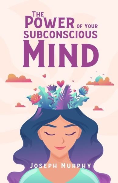 The Power Of Your Subconscious Mind - Joseph Murphy - Books - Lushena Books - 9781639231126 - November 4, 2008