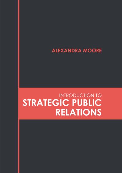Introduction to Strategic Public Relations - Alexandra Moore - Books - States Academic Press - 9781639893126 - September 20, 2022