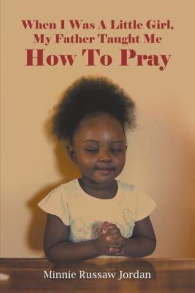 Cover for Minnie Russaw Jordan · When I Was A Little Girl, My Father Taught Me How To Pray (Paperback Book) (2018)