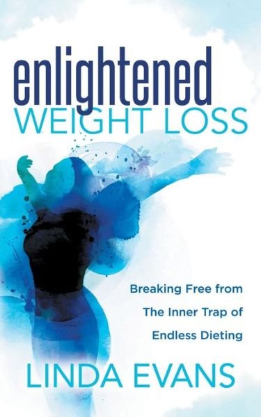Cover for Linda Evans · Enlightened Weight Loss: Breaking Free from The Inner Trap of Endless Dieting (Paperback Bog) (2019)