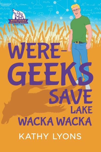 Cover for Kathy Lyons · Were-Geeks Save Lake Wacka Wacka - Were-Geeks Save the World (Paperback Book) (2020)