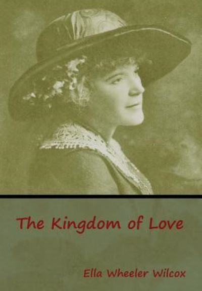 Cover for Ella Wheeler Wilcox · The Kingdom of Love (Hardcover bog) (2019)