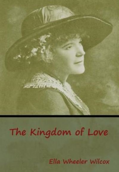 Cover for Ella Wheeler Wilcox · The Kingdom of Love (Innbunden bok) (2019)