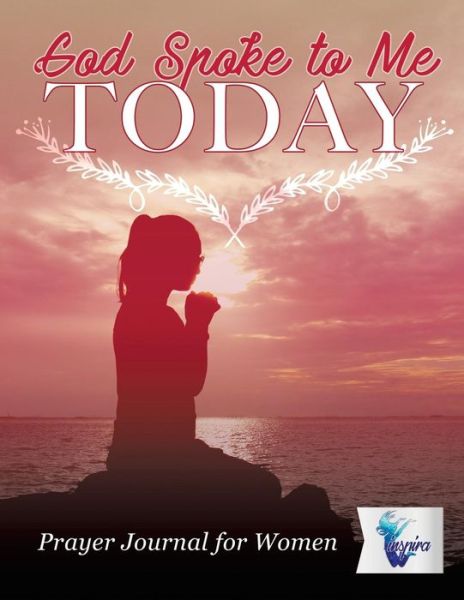 Cover for Inspira Journals, Planners &amp; Notebooks · God Spoke to Me Today Prayer Journal for Women (Paperback Book) (2019)