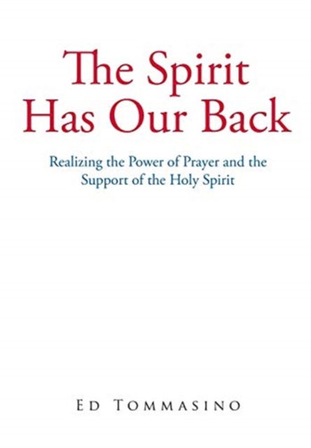 Cover for Ed Tommasino · The Spirit Has Our Back: Realizing the Power of Prayer and the Support of the Holy Spirit (Hardcover Book) (2019)