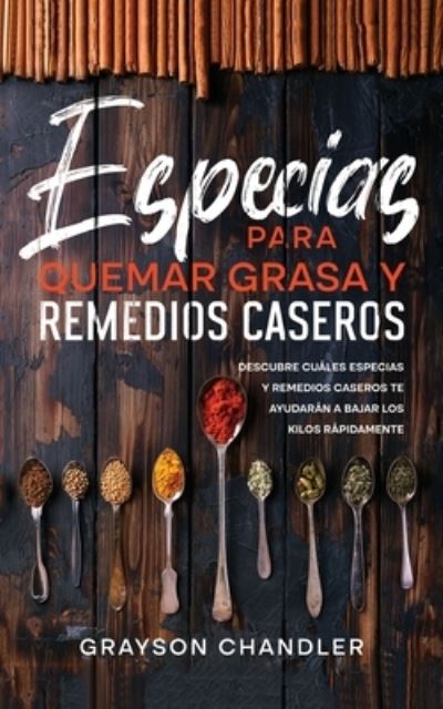 Especias para Quemar Grasa y Remedios Caseros - Grayson Chandler - Livres - Imc1121 - 9781646947126 - 28 avril 2022