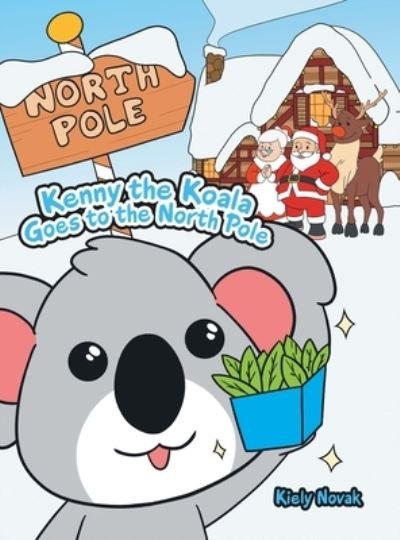 Cover for Kiely Novak · Kenny the Koala Goes to the North Pole (Hardcover Book) (2021)