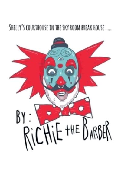 Cover for Richie the Richie the Barber · Shelly's Courthouse in the Sky Room Breakhouse (Book) (2022)