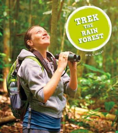 Cover for K C Kelley · Trek the Rain Forest (Hardcover Book) (2018)