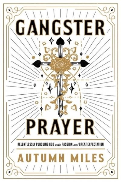 Cover for Autumn Miles · Gangster Prayer: Relentlessly Pursuing God with Passion and Great Expectation (Paperback Book) (2019)