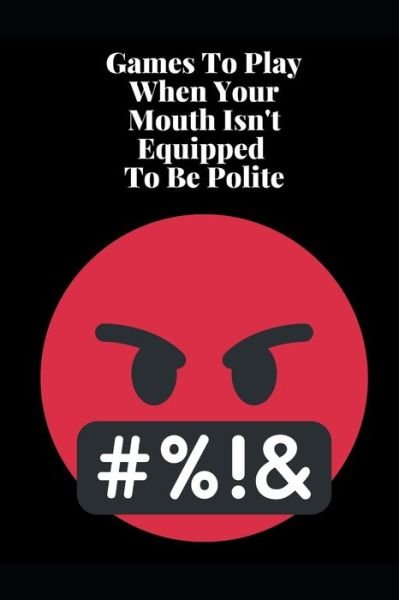 Cover for Mad Literary Press · Games To Play When Your Mouth Is Not Equipped To Be Polite (Taschenbuch) (2019)