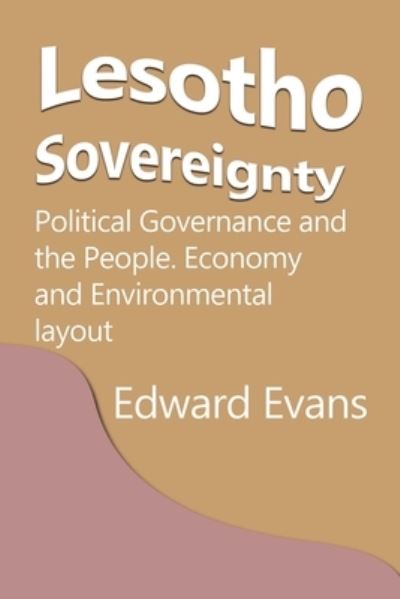 Cover for Edward Evans · Lesotho Sovereignty: Political Governance and the People. Economy and Environmental layout (Paperback Book) (2024)