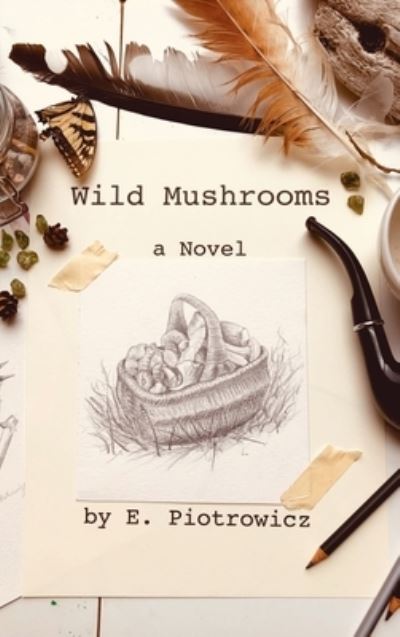 Cover for E Piotrowicz · Wild Mushrooms (Hardcover Book) (2020)