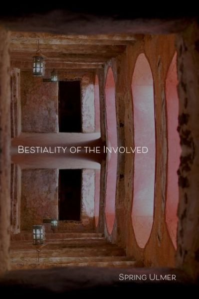 Bestiality of the Involved - Spring Ulmer - Books - Etruscan Press - 9781733674126 - October 31, 2020