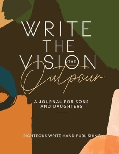 Cover for Righteous Write Hand Publishing · Write the Vision the Outpour (Book) (2020)