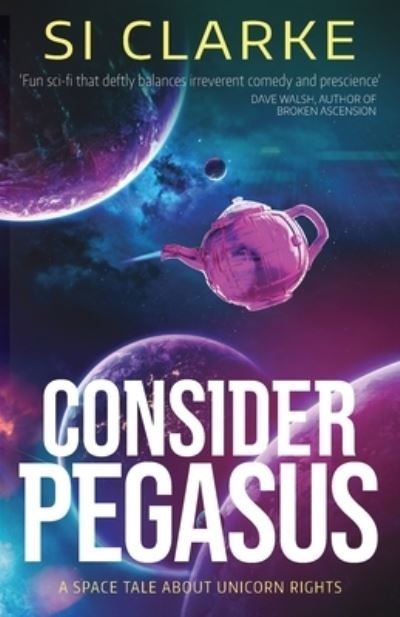 Cover for Si Clarke · Consider Pegasus (Paperback Book) (2022)
