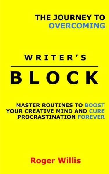 The Journey to Overcoming Writer's Block - Roger Willis - Kirjat - Canada ISBN - 9781777094126 - tiistai 11. helmikuuta 2020