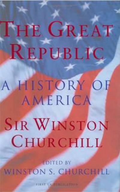 Cover for Winston S. Churchill · The Great Republic: A History Of America (Paperback Book) (2015)