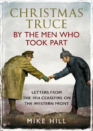 Cover for Mike Hill · Christmas Truce by the Men Who Took Part: Letters from the 1914 Ceasefire on the Western Front (Hardcover Book) (2021)