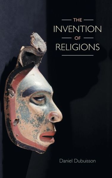 Daniel Dubuisson · The Invention of Religions (Hardcover Book) (2019)