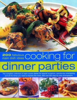 Cover for Jenni Fleetwood · Cooking for Dinner Parties: 200 fabulous main dish ideas: the complete collection of main-course dishes for special occasions, spectacular entertaining and all the times you need to impress the most, with over 800 step-by-step photographs (Pocketbok) (2018)