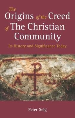Cover for Peter Selg · The Origins of the Creed of the Christian Community: Its History and Significance Today (Paperback Book) (2019)