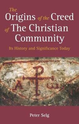 Cover for Peter Selg · The Origins of the Creed of the Christian Community: Its History and Significance Today (Paperback Bog) (2019)