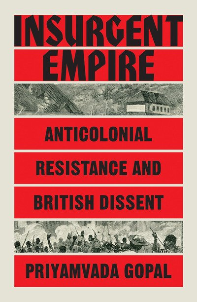 Cover for Priyamvada Gopal · Insurgent Empire: Anticolonial Resistance and British Dissent (Hardcover Book) (2019)