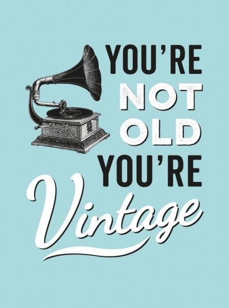 Cover for Summersdale Publishers · You're Not Old, You're Vintage (Hardcover Book) (2017)