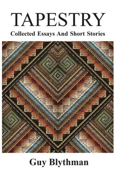 Tapestry: Collected Essays and Short Stories - Guy Blythman - Books - New Generation Publishing - 9781789552126 - July 25, 2018