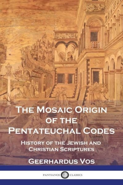 Cover for Geerhardus Vos · Mosaic Origin of the Pentateuchal Codes (Buch) (1901)