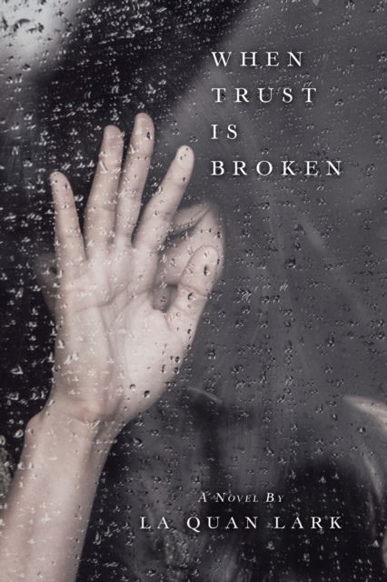 When Trust Is Broken - La Quan Lark - Books - Xlibris Us - 9781796099126 - April 30, 2020