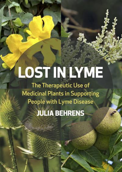 Cover for Julia Behrens · Lost in Lyme: The Therapeutic Use of Medicinal Plants in Supporting People with Lyme Disease (Paperback Book) (2023)