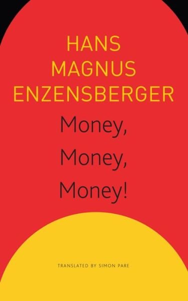 Money, Money, Money! – A Short Lesson in Economics - Hans Magnus Enzensberger - Libros - Seagull Books London Ltd - 9781803092126 - 6 de julio de 2023