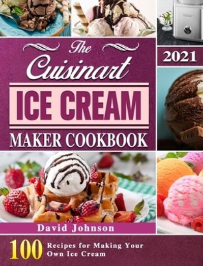 Cuisinart Ice Cream Maker Cookbook 2021 - David Johnson - Books - Hawk Meadow Press - 9781803203126 - April 15, 2021